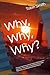 Why, Why, Why?: Dealing wit...