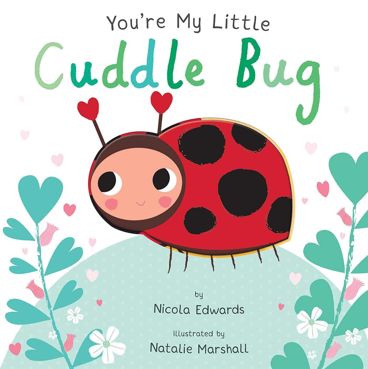 You're My Little Cuddle Bug Board book  2018 (Board Book)
