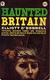 Haunted Britain by Elliott O'Donnell