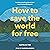 How to Save the World for Free