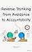 Reverse Thinking: from Avoidance to Accountability