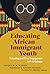 Educating African Immigrant Youth: Schooling and Civic Engagement in K–12 Schools (Language and Literacy Series)