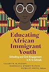 Educating African Immigrant Youth: Schooling and Civic Engagement in K–12 Schools (Language and Literacy Series)