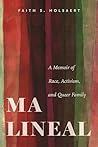 Ma Lineal: A Memoir of Race, Activism, and Queer Family Ma Lineal: A Memoir of Race, Activism, and Queer Family