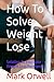 How To Solve Weight Lose by Mark Orwell