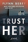 Trust Her by Flynn Berry