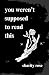 you weren't supposed to read this