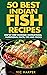 50 Best Indian Fish Recipes, Step by Step Cooking Instruction... by Vic Harper