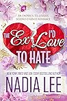The Ex I'd Love to Hate by Nadia Lee