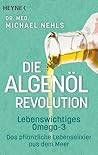 Die Algenöl-Revolution: Lebenswichtiges Omega-3 – Das pflanzliche Lebenselixier aus dem Meer (German Edition)