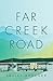 Far Creek Road: A Novel