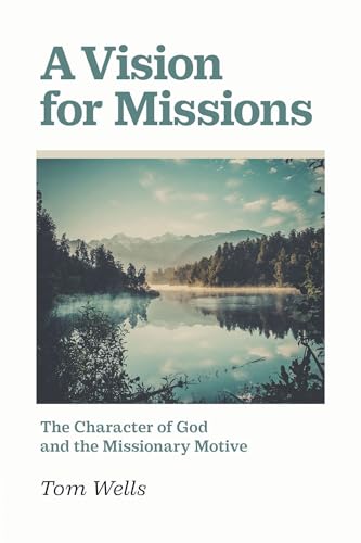 A Vision for Missions: The Character of God and the Missionary Motive (Paperback)