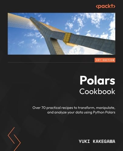 Polars Cookbook: Over 60 practical recipes to transform, manipulate, and analyze your data using Python Polars 1.x (Paperback)