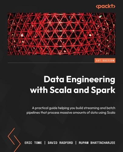 Data Engineering with Scala and Spark: Build streaming and batch pipelines that process massive amounts of data using Scala (Paperback)
