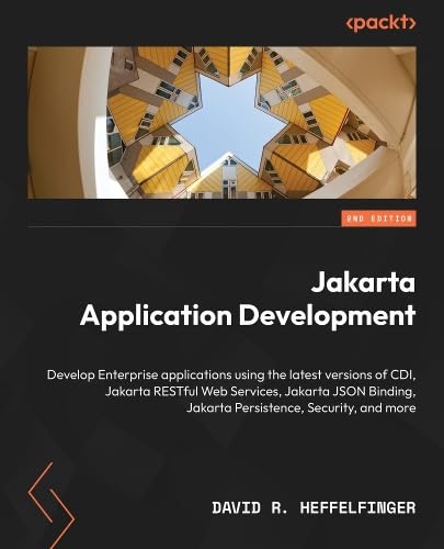 Jakarta Application Development: Develop Enterprise applications using the latest versions of CDI, Jakarta RESTful Web Services, Jakarta JSON Binding, ... Persistence, Security, and more, 2nd Edition (Paperback)