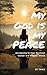 My God is my PEACE: Journey...