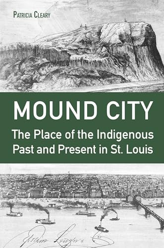 Mound City: The Place of the Indigenous Past and Present in St. Louis (Hardcover)