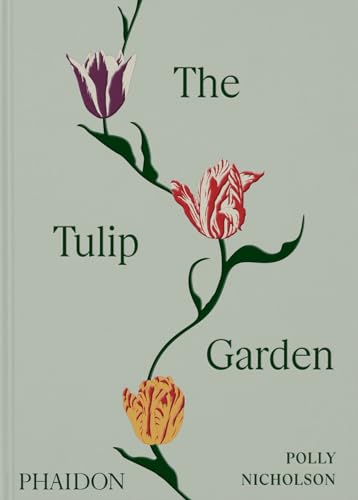 The Tulip Garden: Growing and Collecting Species, Rare and Annual Varieties (Hardcover)