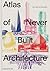 Atlas of Never Built Architecture by Sam Lubell
