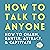 How to Talk to Anyone: How to Charm, Banter, Attract, & Captivate (How to Be More Likable and Charismatic, Book 21)