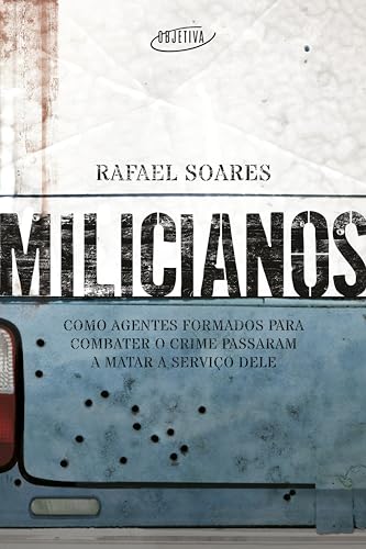 Milicianos: Como agentes formados para combater o crime passaram a matar a serviço dele (Kindle Edition)