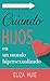 Criando Hijos en un Mundo Hipersexualizado: Ayuda para Padres (Spanish Edition)