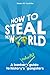 How to Steal the World by Steven W. Coutinho