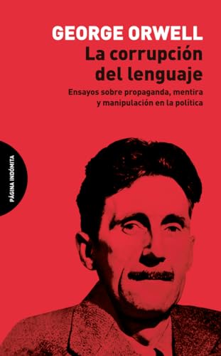 La corrupción del lenguaje: Ensayos sobre propaganda, mentira y manipulación en la política (Paperback)