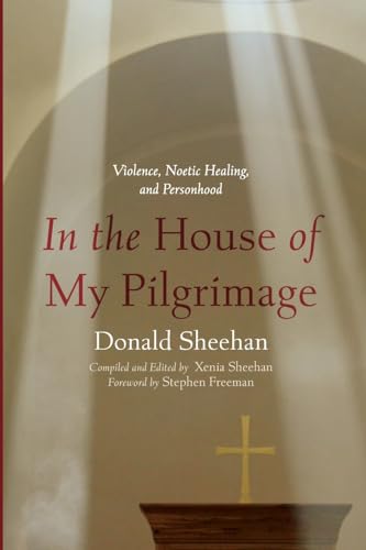 In the House of My Pilgrimage: Violence, Noetic Healing, and Personhood (Paperback)