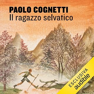 Il ragazzo selvatico: Quaderno di montagna