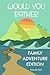 Would you Rather Family Adv...