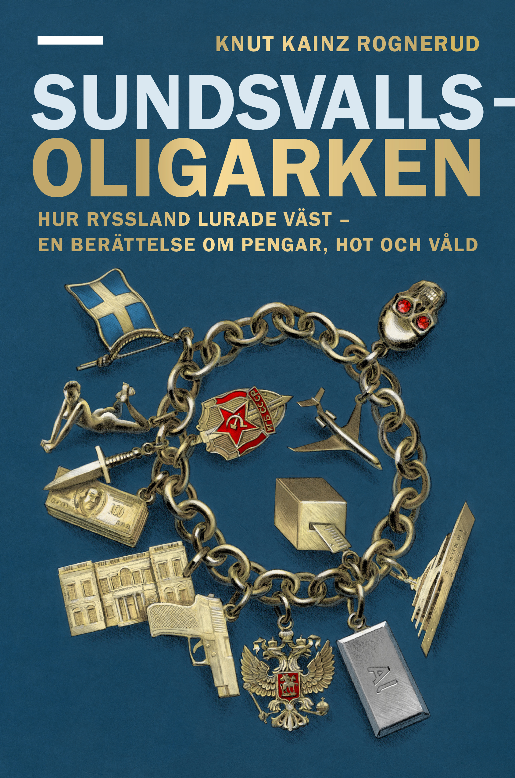 Sundsvallsoligarken : en berättelse om hur Ryssland lurade väst (Hardcover)