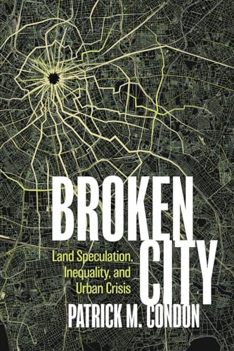 Broken City: Land Speculation, Inequality, and Urban Crisis (Paperback)