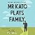 Mr Katō Plays Family