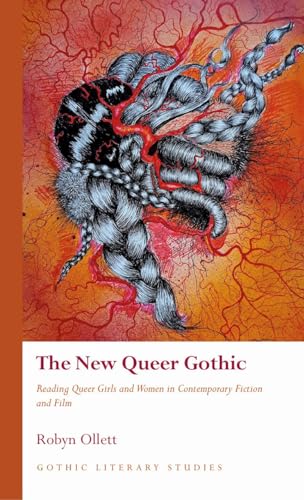 The New Queer Gothic: Reading Queer Girls and Women in Contemporary Fiction and Film (Gothic Literary Studies)