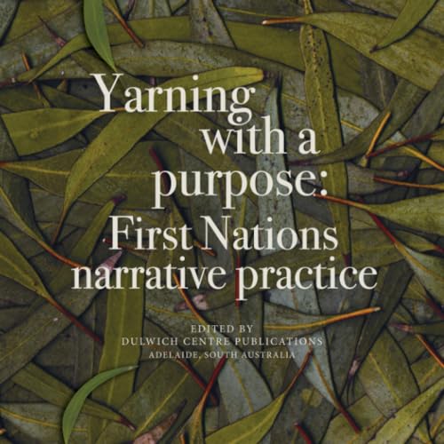 Yarning with a purpose: First Nations narrative practice (Paperback)