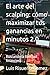 El arte del scalping: cómo maximizar tus ganancias en minutos 2.0: Buscando la libertad financiera (Spanish Edition)