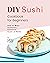 DIY Sushi Cookbook for Begi...