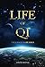 Life of Qi: The Science of Life Force, Qi Gong & Frequency Healing Technology for Health, Longevity, & Spiritual Enlightenment.
