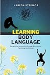 Learning Body Language: Recognising personality through Behavioural Psychology techniques (Understanding Body Language: How to Decode Nonverbal Communication in Life, Love, and Work)