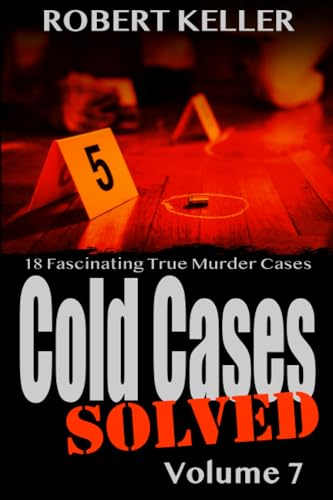 Cold Cases: Solved Volume 7: 18 Fascinating True Crime Cases (Paperback)