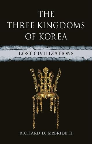 The Three Kingdoms of Korea: Lost Civilizations (Hardcover)