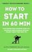 How to Start in 60 Min  by Satya G