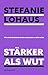 Stärker als Wut by Stefanie Lohaus