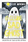 O Clube Sad Ghost - Encontra as Tuas Almas Gémeas by Lize Meddings