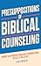 Presuppositions of Biblical Counseling by Lou Priolo
