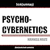 Summary: Psycho-Cybernetics by Maxwell Maltz Summary: Psycho-Cybernetics by Maxwell Maltz