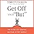 Get Off Your 'But': How to ...