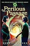 Perilous Passage, The Polar Bear and the Dragon, A Coming of Age Fantasy Adventure Series, #3) Perilous Passage, The Polar Bear and the Dragon, A Coming of Age Fantasy Adventure Series, #3)