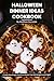 100 Halloween Dinner Ideas Cookbook: Create Hauntingly Delicious Meals For Halloween Party That Will Delight and Fright!